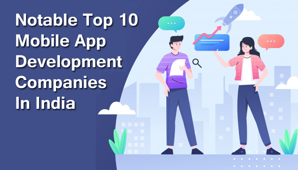 Notable Top 10 Mobile App Development Companies In India