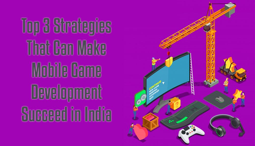 Top 3 Strategic that can make Mobile Game Development succeed in India - Prometteur solutions