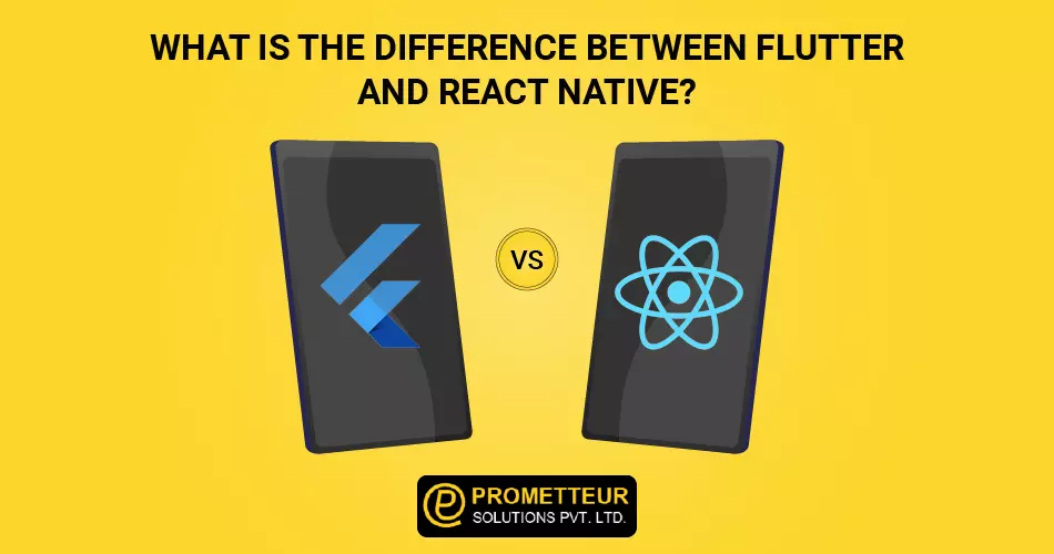 flutter vs react native - Prometteur Solutions