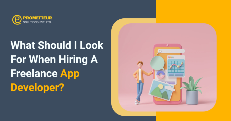 What Should I Look For When Hiring A Freelance App Developer?