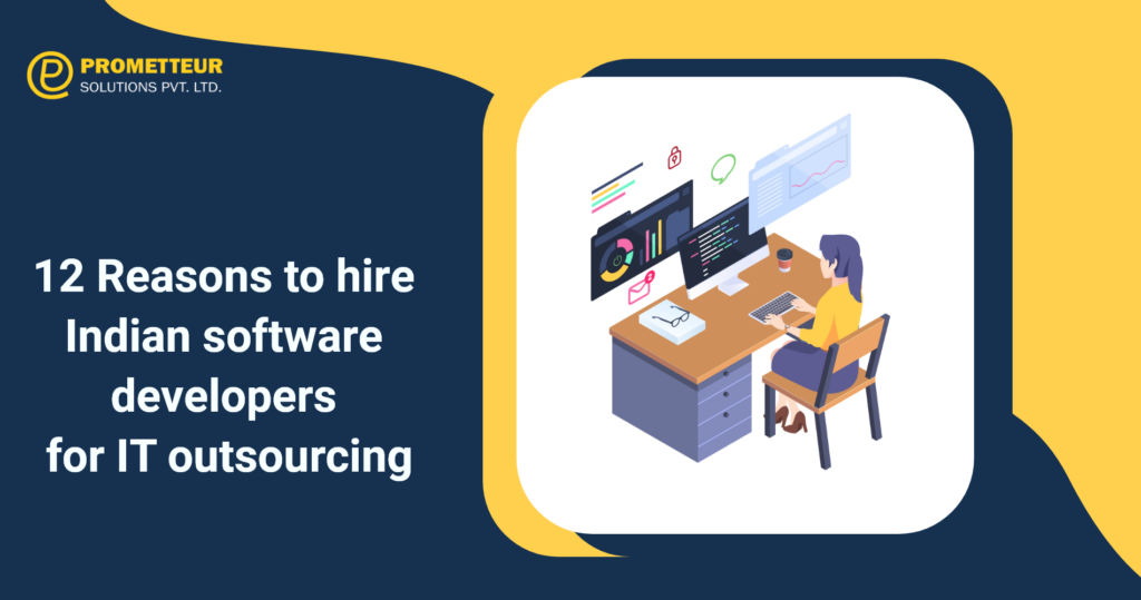 12 Reasons To Hire Software Developers For IT Outsourcing From India