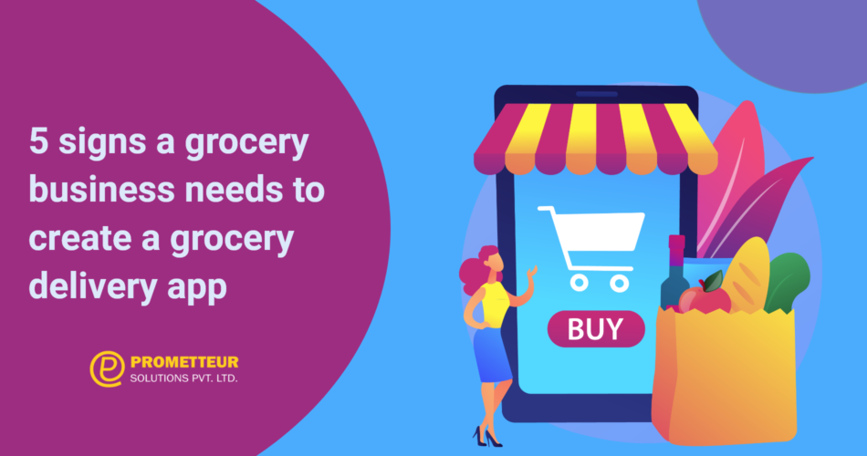 5 signs a grocery business needs to create a grocery delivery app