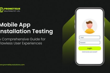 Mobile App Installation Testing: A Comprehensive Guide for Flawless User Experiences