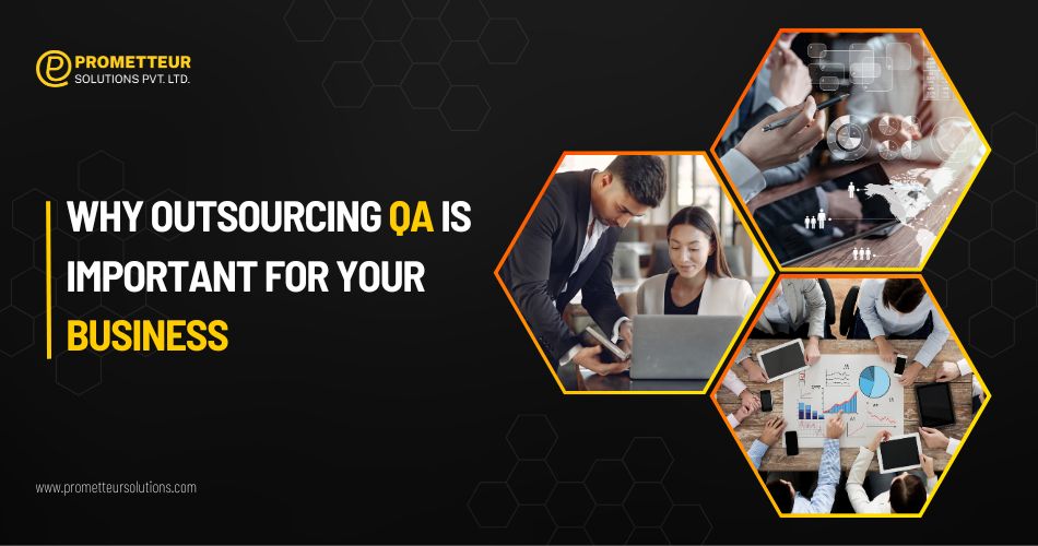 Why Outsourcing QA is important for your business