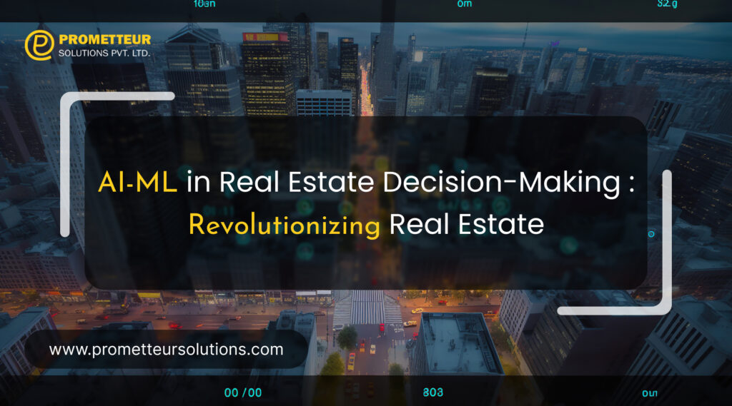 AIML in Real Estate DecisionMaking Revolutionizing the Industry
